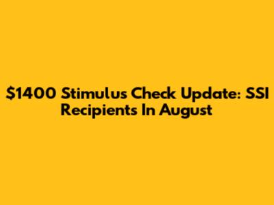 $1400 Stimulus Check Update: SSI Recipients In August