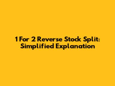 1 For 2 Reverse Stock Split: Simplified Explanation