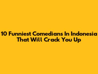 10 Funniest Comedians In Indonesia That Will Crack You Up