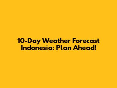 10-Day Weather Forecast Indonesia: Plan Ahead!