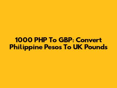 1000 PHP To GBP: Convert Philippine Pesos To UK Pounds