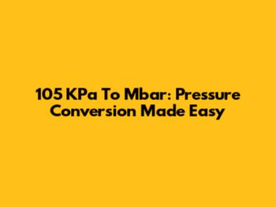 105 KPa To Mbar: Pressure Conversion Made Easy