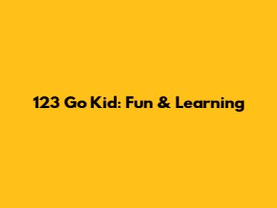 123 Go Kid: Fun & Learning