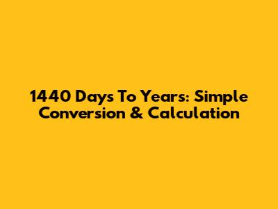 1440 Days To Years: Simple Conversion & Calculation