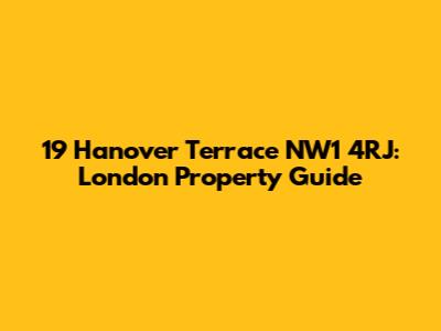 19 Hanover Terrace NW1 4RJ: London Property Guide
