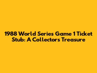 1988 World Series Game 1 Ticket Stub: A Collector's Treasure