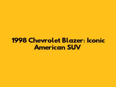 1998 Chevrolet Blazer: Iconic American SUV
