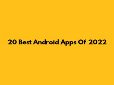 20 Best Android Apps Of 2022