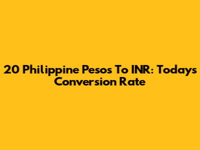 20 Philippine Pesos To INR: Today's Conversion Rate