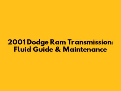 2001 Dodge Ram Transmission: Fluid Guide & Maintenance