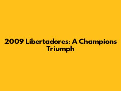 2009 Libertadores: A Champion's Triumph