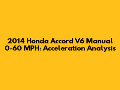 2014 Honda Accord V6 Manual 0-60 MPH: Acceleration Analysis