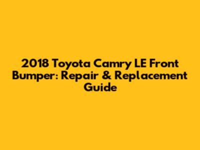 2018 Toyota Camry LE Front Bumper: Repair & Replacement Guide