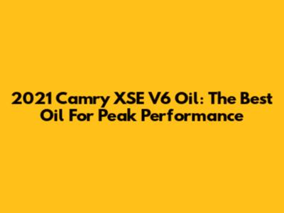 2021 Camry XSE V6 Oil: The Best Oil For Peak Performance