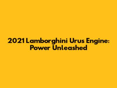 2021 Lamborghini Urus Engine: Power Unleashed