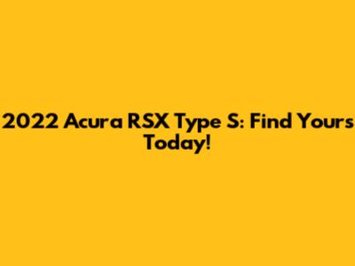 2022 Acura RSX Type S: Find Yours Today!