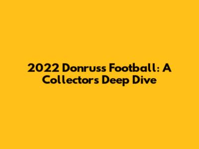 2022 Donruss Football: A Collector's Deep Dive