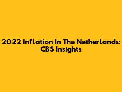 2022 Inflation In The Netherlands: CBS Insights