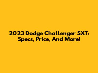 2023 Dodge Challenger SXT: Specs, Price, And More!
