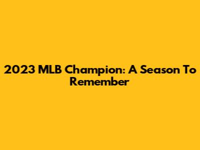 2023 MLB Champion: A Season To Remember