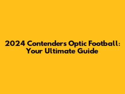 2024 Contenders Optic Football: Your Ultimate Guide