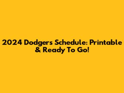 2024 Dodgers Schedule: Printable & Ready To Go!