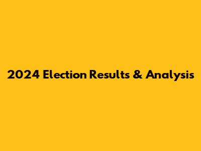 2024 Election Results & Analysis