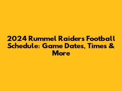 2024 Rummel Raiders Football Schedule: Game Dates, Times & More