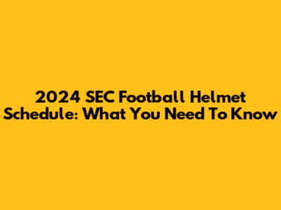 2024 SEC Football Helmet Schedule: What You Need To Know