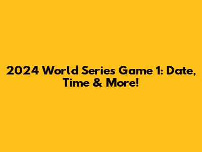 2024 World Series Game 1: Date, Time & More!