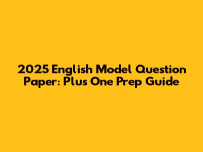 2025 English Model Question Paper: Plus One Prep Guide