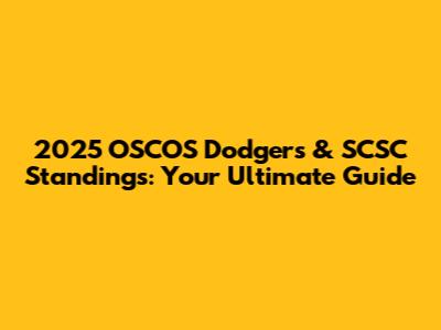 2025 OSCOS Dodgers & SCSC Standings: Your Ultimate Guide