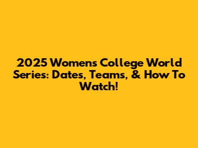 2025 Women's College World Series: Dates, Teams, & How To Watch!