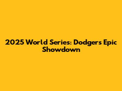 2025 World Series: Dodgers' Epic Showdown
