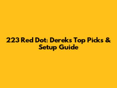 223 Red Dot: Derek's Top Picks & Setup Guide
