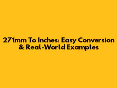 271mm To Inches: Easy Conversion & Real-World Examples