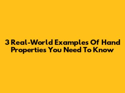 3 Real-World Examples Of Hand Properties You Need To Know