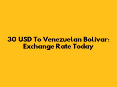 30 USD To Venezuelan Bolivar: Exchange Rate Today