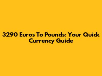 3290 Euros To Pounds: Your Quick Currency Guide