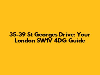 35-39 St George's Drive: Your London SW1V 4DG Guide