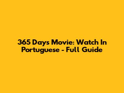 365 Days Movie: Watch In Portuguese - Full Guide