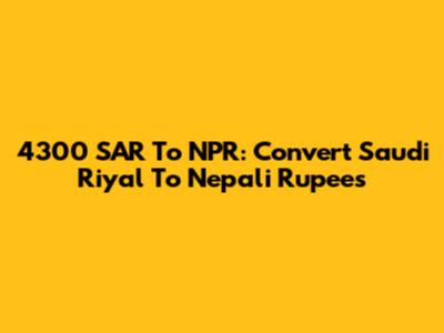 4300 SAR To NPR: Convert Saudi Riyal To Nepali Rupees