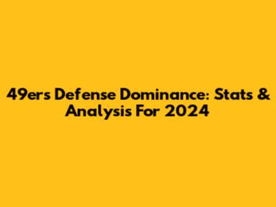 49ers Defense Dominance: Stats & Analysis For 2024