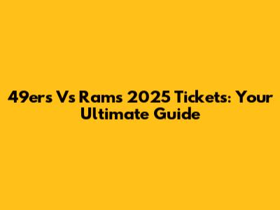49ers Vs Rams 2025 Tickets: Your Ultimate Guide