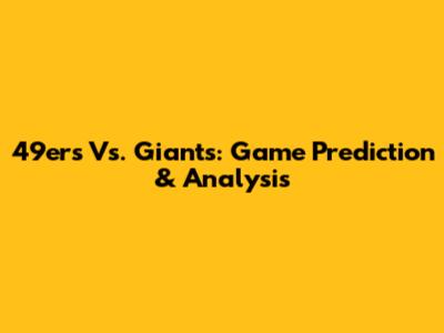 49ers Vs. Giants: Game Prediction & Analysis