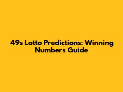 49s Lotto Predictions: Winning Numbers Guide