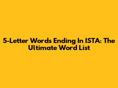 5-Letter Words Ending In ISTA: The Ultimate Word List