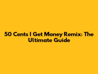 50 Cent's I Get Money Remix: The Ultimate Guide