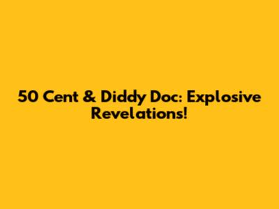 50 Cent & Diddy Doc: Explosive Revelations!
