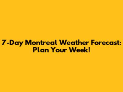 7-Day Montreal Weather Forecast: Plan Your Week!